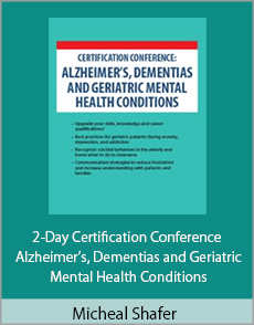 Micheal Shafer - 2-Day Certification Conference - Alzheimer’s, Dementias and Geriatric Mental Health Conditions