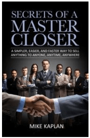 Mike Kaplan - Secrets of a Master Closer