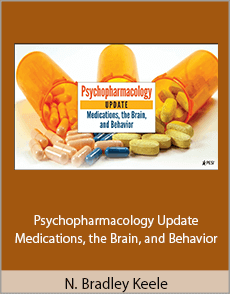 N. Bradley Keele - Psychopharmacology Update - Medications, the Brain, and Behavior