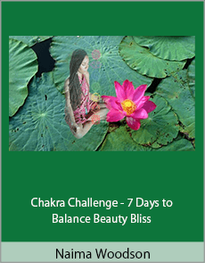 Naima Woodson - Chakra Challenge - 7 Days to Balance Beauty Bliss