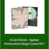 Permaculture Skills - A Cold Climate - Applied Permaculture Design Course 2015