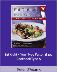 Peter D’Adamo - Eat Right 4 Your Type Personalized Cookbook Type A