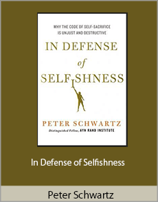 Peter Schwartz - In Defense of Selfishness
