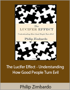 Philip Zimbardo - The Lucifer Effect - Understanding How Good People Turn Evil