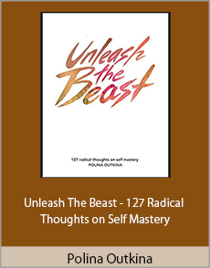 Polina Outkina - Unleash The Beast - 127 Radical Thoughts on Self Mastery