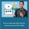 Print on Demand with Etsy for Passive Income 2021 Guide
