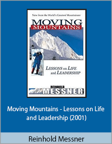Reinhold Messner - Moving Mountains - Lessons on Life and Leadership (2001)