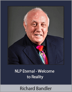 Richard Bandler - NLP Eternal - Welcome to Reality