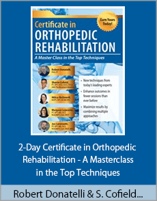 Robert Donatelli, Shante Cofield, Milica McDowell, Margaux Lojacono, Joe Lorenzetti - 2-Day Certificate in Orthopedic Rehabilitation - A Masterclass in the Top Techniques