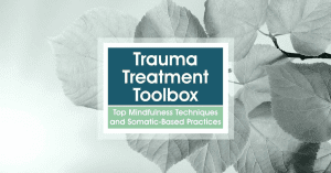 Rochelle Calvert - Trauma Treatment Toolbox - Top Mindfulness Techniques and Somatic-Based Practices