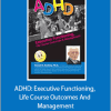 Russell A. Barkley - ADHD: Executive Functioning, Life Course Outcomes And Management