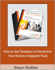 Sharyn Sheldon - How to Use Templates to Streamline Your Business (Upgrade Pack)