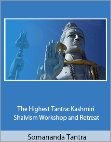 Somananda Tantra - The Highest Tantra Kashmiri Shaivism Workshop and Retreat