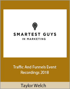 Taylor Welch - Traffic And Funnels Event Recordings 2018