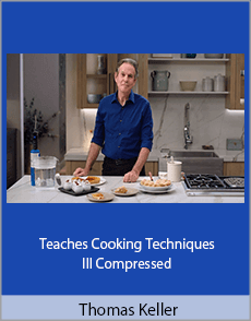 Thomas Keller - Teaches Cooking Techniques III Compressed