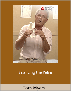 Tom Myers - Balancing the Pelvis
