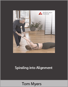 Tom Myers - Spiraling into Alignment