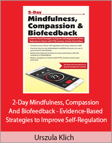 Urszula Klich - 2-Day Mindfulness, Compassion And Biofeedback - Evidence-Based Strategies to Improve Self-Regulation