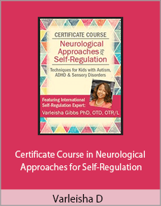 Varleisha D - Certificate Course in Neurological Approaches for Self-Regulation: Techniques for Kids with Autism, ADHD & Sensory Disorders