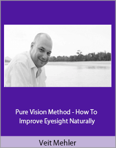 Veit Mehler - Pure Vision Method - How To Improve Eyesight Naturally