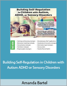 Amanda Bartel - Building Self-Regulation in Children with Autism, ADHD, or Sensory Disorders