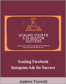Andrew Foxwell - Scailing Facebook and Instagram Ads for Success