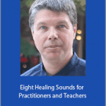 Andrew Nugent-Head - Eight Healing Sounds for Practitioners and Teachers