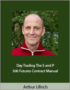 Arthur Ullrich - Day Trading The S and P 500 Futures Contract Manual