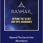 Bashar - Beyond The Secret Into Abundance