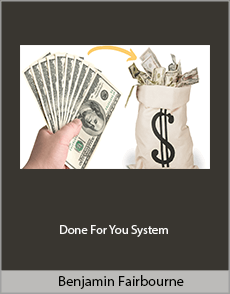 Benjamin Fairbourne - Done For You System