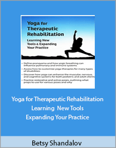 Betsy Shandalov - Yoga for Therapeutic Rehabilitation. Learning New Tools Expanding Your Practice