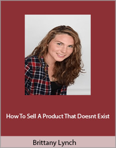 Brittany Lynch - How To Sell A Product That Doesn't Exist