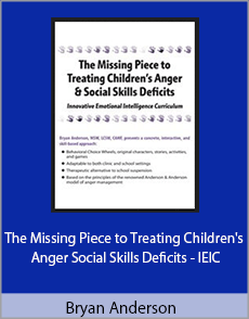 Bryan Anderson - The Missing Piece to Treating Children's Anger Social Skills Deficits - IEIC