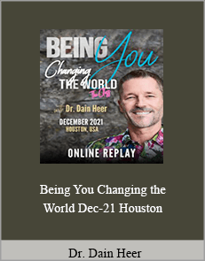 Dr Dain Heer - Being You Changing the World Dec-21 Houston