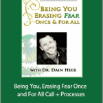 Dr. Dain Heer - Being You, Erasing Fear Once and For All Call + Processes
