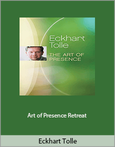 Eckhart Tolle - Art of Presence Retreat (2004)