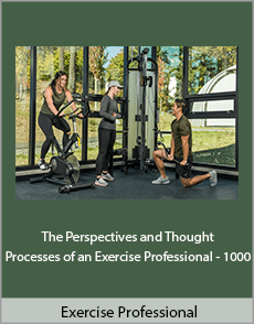 Exercise Professional - The Perspectives and Thought Processes of an Exercise Professional - 1000