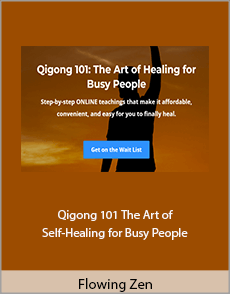 Flowing Zen - Qigong 101 - The Art of Self-Healing for Busy People