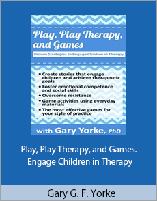 Gary G. F. Yorke - Play, Play Therapy, and Games. Engage Children in Therapy