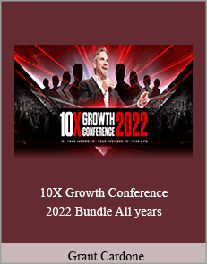 Grant Cardone - 10X Growth Conference 2022 Bundle All years