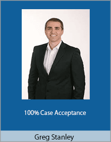 Greg Stanley - 100% Case Acceptance