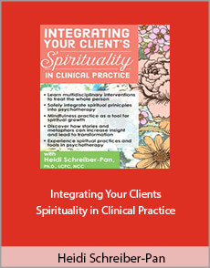 Heidi Schreiber-Pan - Integrating Your Client's Spirituality in Clinical Practice