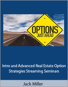 Jack Miller - Intro and Advanced Real Estate Option Strategies Streaming Seminars