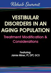 Jamie Miner - Vestibular Disorders in an Aging Population. Treatment Modification Considerations