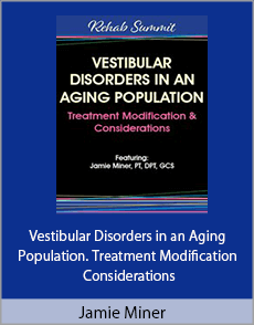 Jamie Miner - Vestibular Disorders in an Aging Population. Treatment Modification Considerations