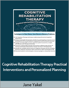 Jane Yakel - Cognitive Rehabilitation Therapy. Practical Interventions Personalized Planning