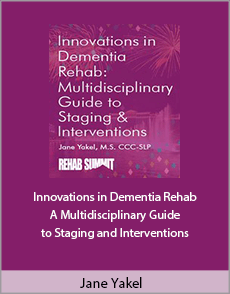 Jane Yakel - Innovations in Dementia Rehab. A Multidisciplinary Guide to Staging Interventions