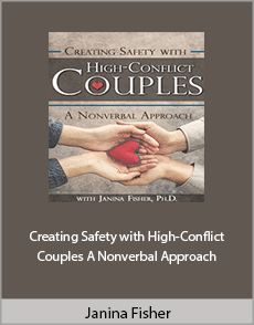 Janina Fisher - Creating Safety with High-Conflict Couples. A Nonverbal Approach