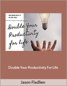 Jason Fladlien - Double Your Productivity For Life