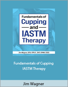 Jim Wagner - Fundamentals of Cupping and IASTM Therapy